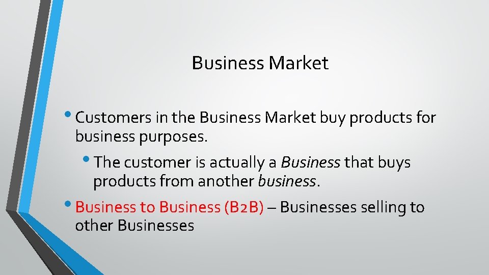 Business Market • Customers in the Business Market buy products for business purposes. •