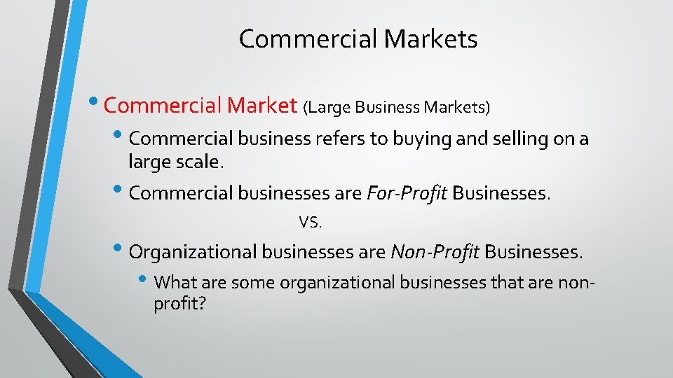Commercial Markets • Commercial Market (Large Business Markets) • Commercial business refers to buying