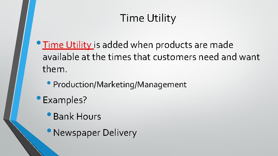 Time Utility • Time Utility is added when products are made available at the
