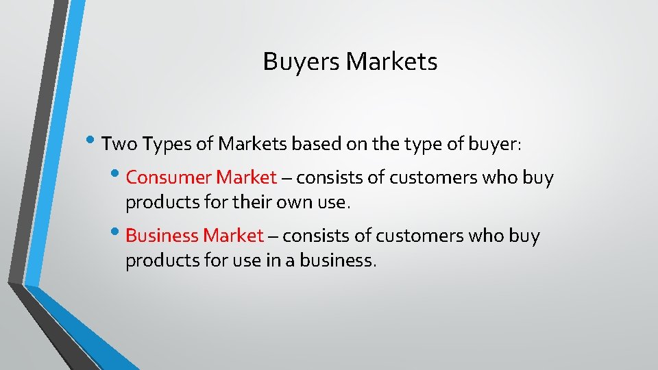 Buyers Markets • Two Types of Markets based on the type of buyer: •