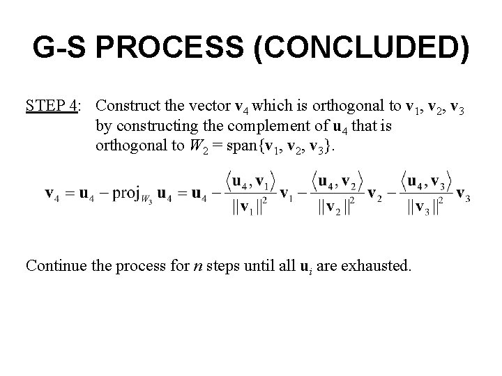G-S PROCESS (CONCLUDED) STEP 4: Construct the vector v 4 which is orthogonal to