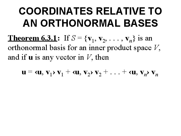 COORDINATES RELATIVE TO AN ORTHONORMAL BASES Theorem 6. 3. 1: If S = {v
