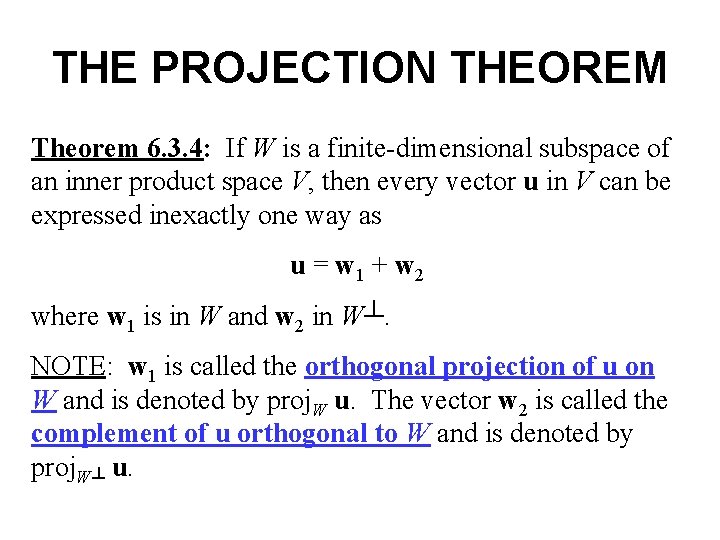 THE PROJECTION THEOREM Theorem 6. 3. 4: If W is a finite-dimensional subspace of