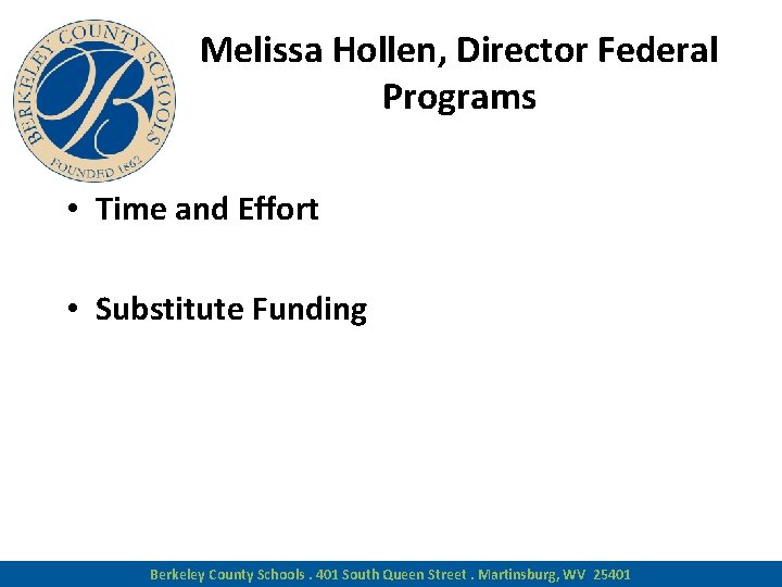 Melissa Hollen, Director Federal Programs • Time and Effort • Substitute Funding Berkeley County