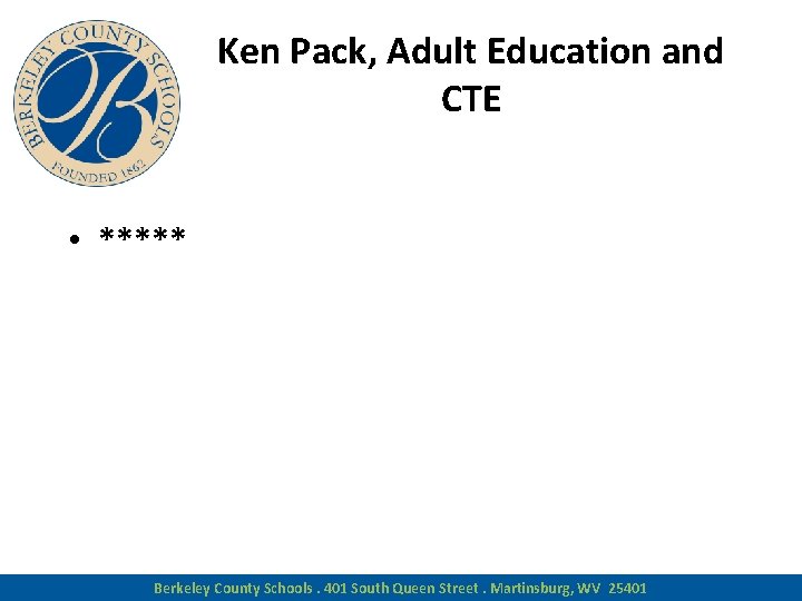 Ken Pack, Adult Education and CTE • ***** Berkeley County Schools. 401 South Queen