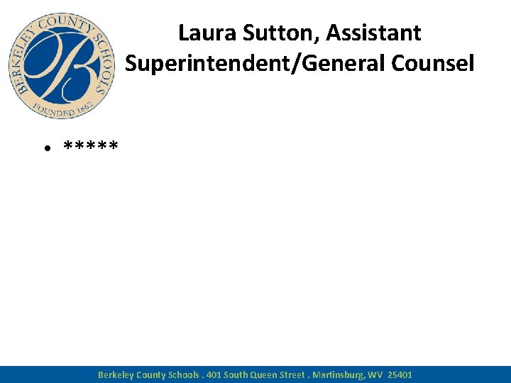 Laura Sutton, Assistant Superintendent/General Counsel • ***** Berkeley County Schools. 401 South Queen Street.
