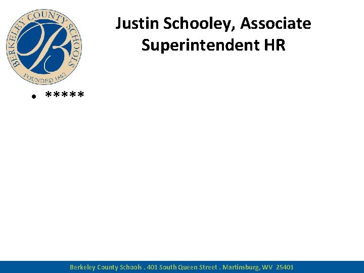 Justin Schooley, Associate Superintendent HR • ***** Berkeley County Schools. 401 South Queen Street.