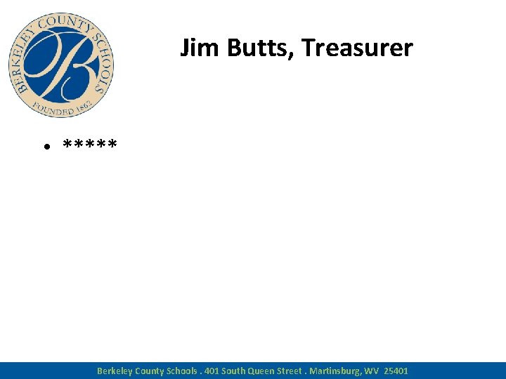 Jim Butts, Treasurer • ***** Berkeley County Schools. 401 South Queen Street. Martinsburg, WV