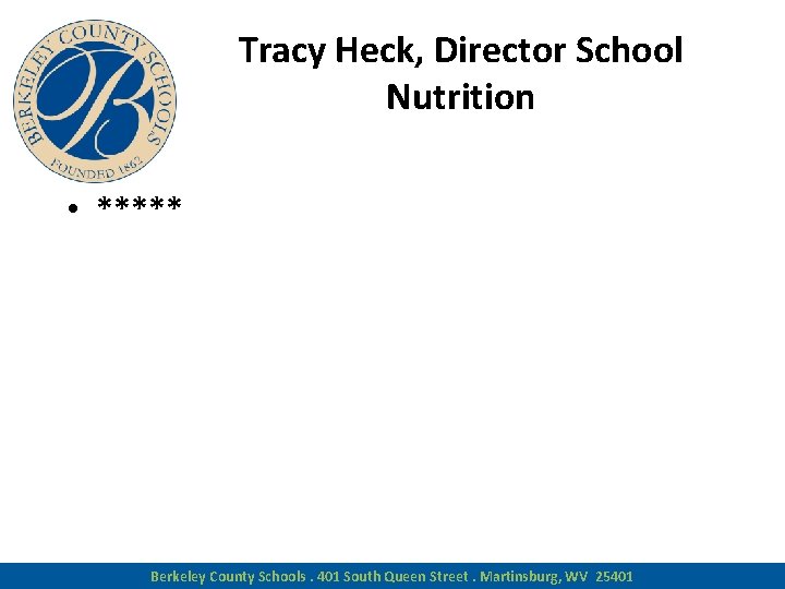 Tracy Heck, Director School Nutrition • ***** Berkeley County Schools. 401 South Queen Street.