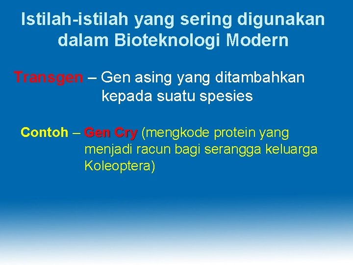 Istilah-istilah yang sering digunakan dalam Bioteknologi Modern Transgen – Gen asing yang ditambahkan kepada