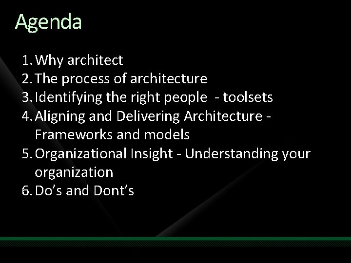 Agenda 1. Why architect 2. The process of architecture 3. Identifying the right people