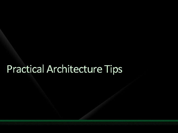 Practical Architecture Tips 