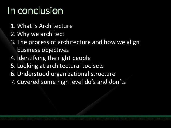 In conclusion 1. What is Architecture 2. Why we architect 3. The process of