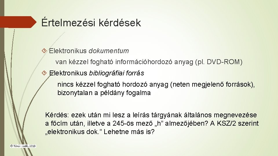 Értelmezési kérdések Elektronikus dokumentum van kézzel fogható információhordozó anyag (pl. DVD-ROM) Elektronikus bibliográfiai forrás