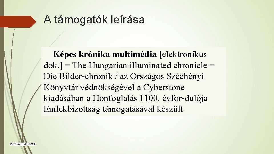 A támogatók leírása Képes krónika multimédia [elektronikus dok. ] = The Hungarian illuminated chronicle