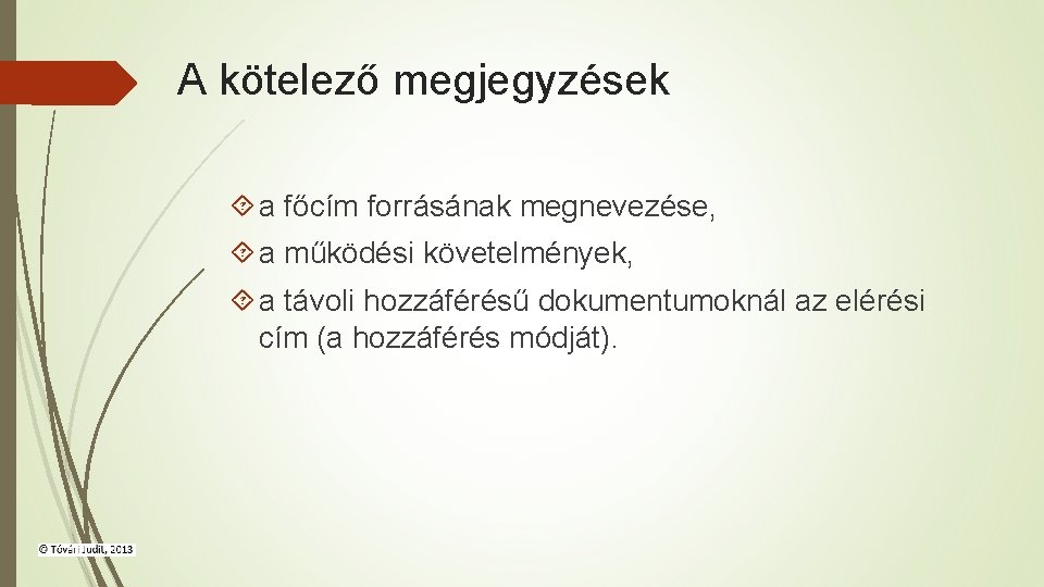 A kötelező megjegyzések a főcím forrásának megnevezése, a működési követelmények, a távoli hozzáférésű dokumentumoknál