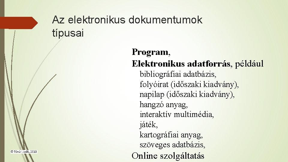 Az elektronikus dokumentumok típusai Program, Elektronikus adatforrás, például bibliográfiai adatbázis, folyóirat (időszaki kiadvány), napilap