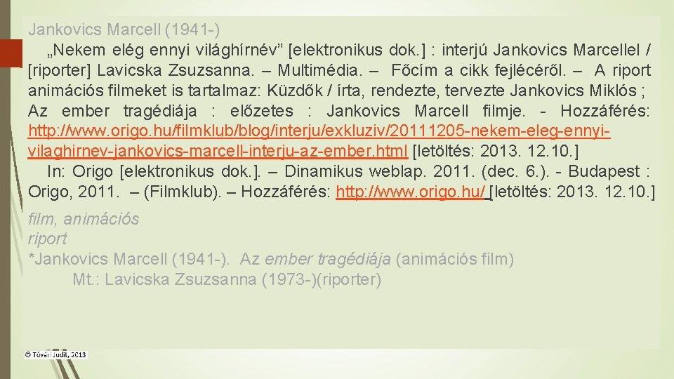 Jankovics Marcell (1941 -) „Nekem elég ennyi világhírnév” [elektronikus dok. ] : interjú Jankovics