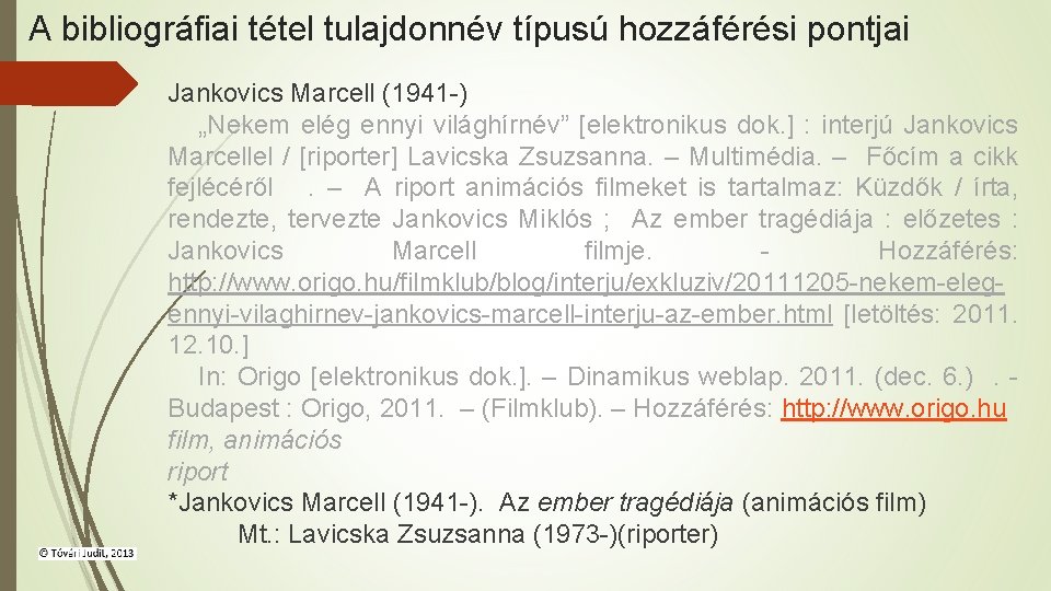 A bibliográfiai tétel tulajdonnév típusú hozzáférési pontjai Jankovics Marcell (1941 -) „Nekem elég ennyi