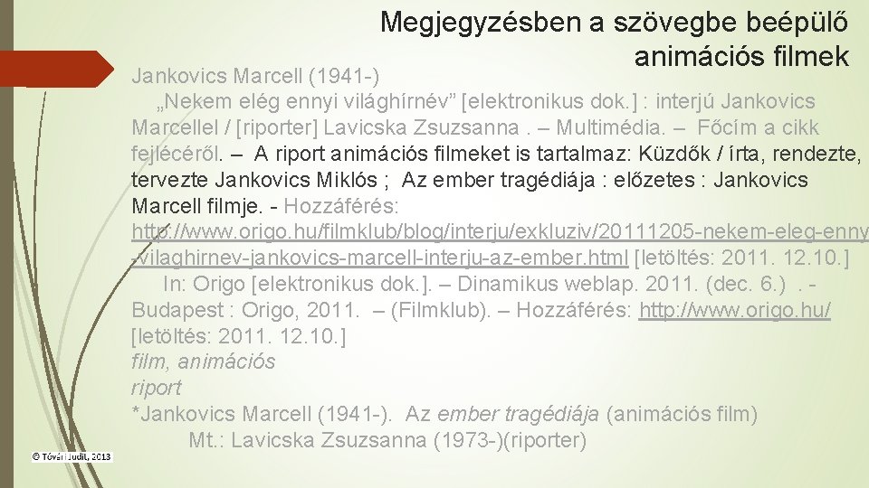 Megjegyzésben a szövegbe beépülő animációs filmek Jankovics Marcell (1941 -) „Nekem elég ennyi világhírnév”