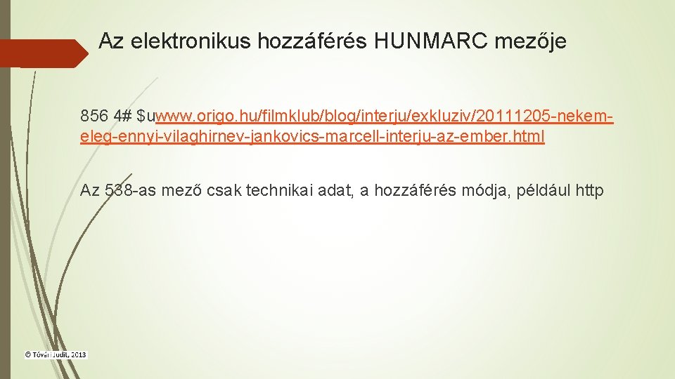 Az elektronikus hozzáférés HUNMARC mezője 856 4# $uwww. origo. hu/filmklub/blog/interju/exkluziv/20111205 -nekemeleg-ennyi-vilaghirnev-jankovics-marcell-interju-az-ember. html Az 538