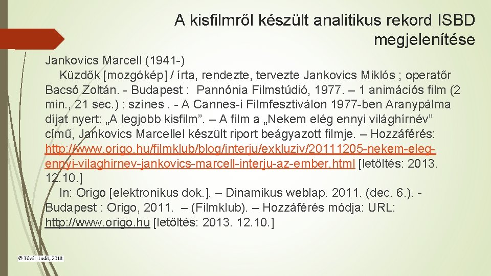 A kisfilmről készült analitikus rekord ISBD megjelenítése Jankovics Marcell (1941 -) Küzdők [mozgókép] /