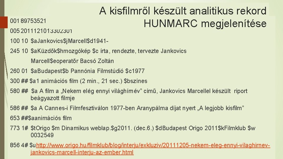 001 89753521 005 2011121013302301 A kisfilmről készült analitikus rekord HUNMARC megjelenítése 100 10 $a.