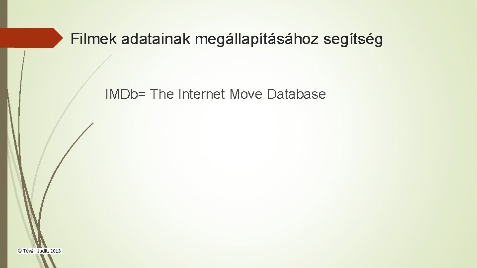 Filmek adatainak megállapításához segítség IMDb= The Internet Move Database 