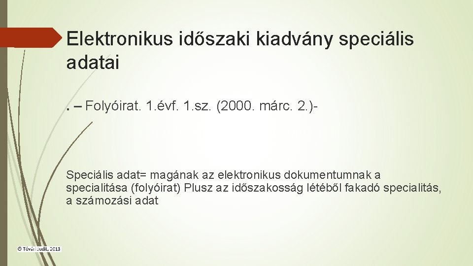 Elektronikus időszaki kiadvány speciális adatai. – Folyóirat. 1. évf. 1. sz. (2000. márc. 2.