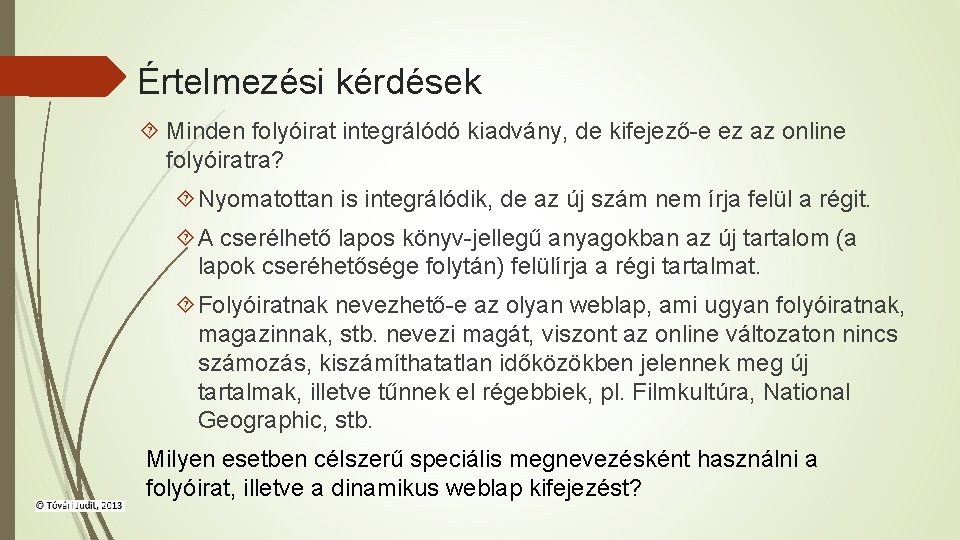 Értelmezési kérdések Minden folyóirat integrálódó kiadvány, de kifejező-e ez az online folyóiratra? Nyomatottan is