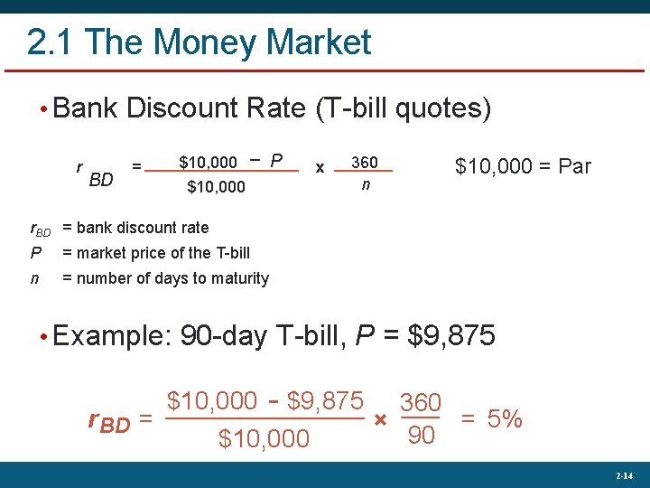 2. 1 The Money Market • Bank Discount Rate (T-bill quotes) r BD =