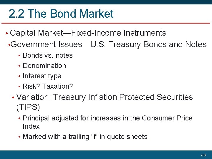 2. 2 The Bond Market • Capital Market—Fixed-Income Instruments • Government Issues—U. S. Treasury