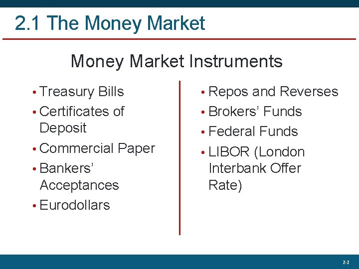 2. 1 The Money Market Instruments • Treasury Bills • Repos and Reverses •