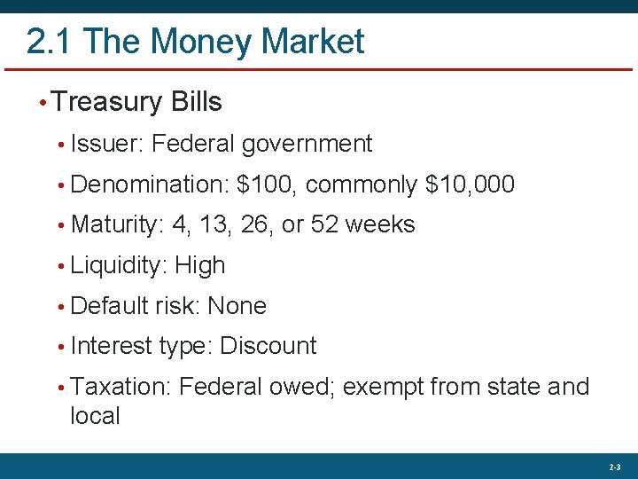 2. 1 The Money Market • Treasury Bills • Issuer: Federal government • Denomination: