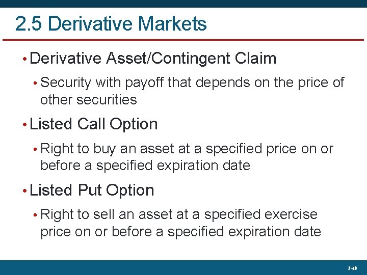 2. 5 Derivative Markets • Derivative Asset/Contingent Claim • Security with payoff that depends