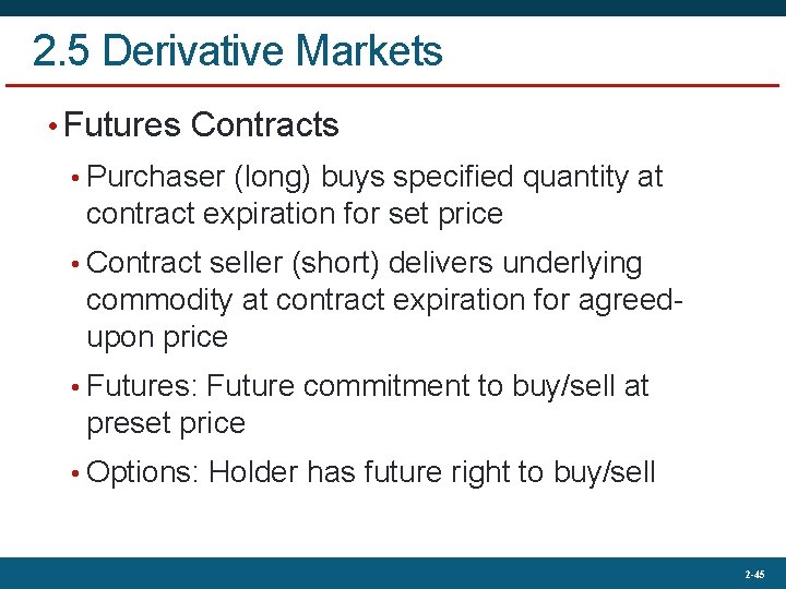 2. 5 Derivative Markets • Futures Contracts • Purchaser (long) buys specified quantity at