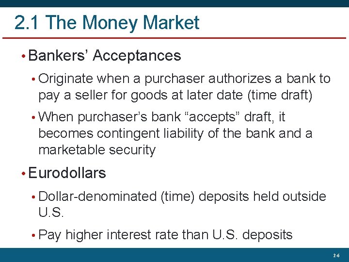 2. 1 The Money Market • Bankers’ Acceptances • Originate when a purchaser authorizes
