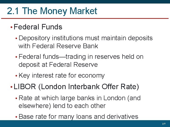 2. 1 The Money Market • Federal Funds • Depository institutions must maintain deposits