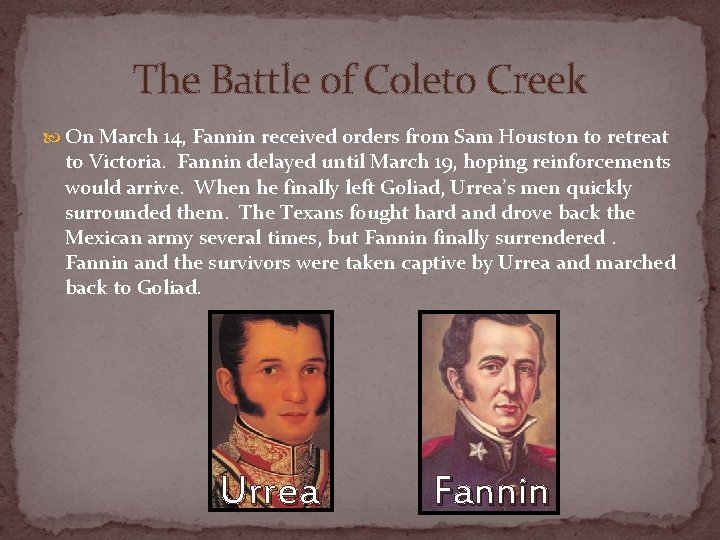 The Battle of Coleto Creek On March 14, Fannin received orders from Sam Houston