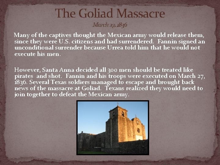 The Goliad Massacre March 27, 1836 Many of the captives thought the Mexican army