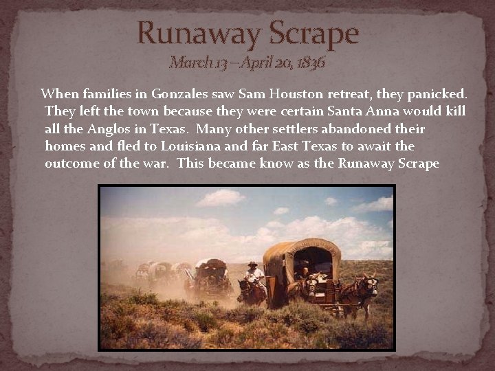 Runaway Scrape March 13 – April 20, 1836 When families in Gonzales saw Sam