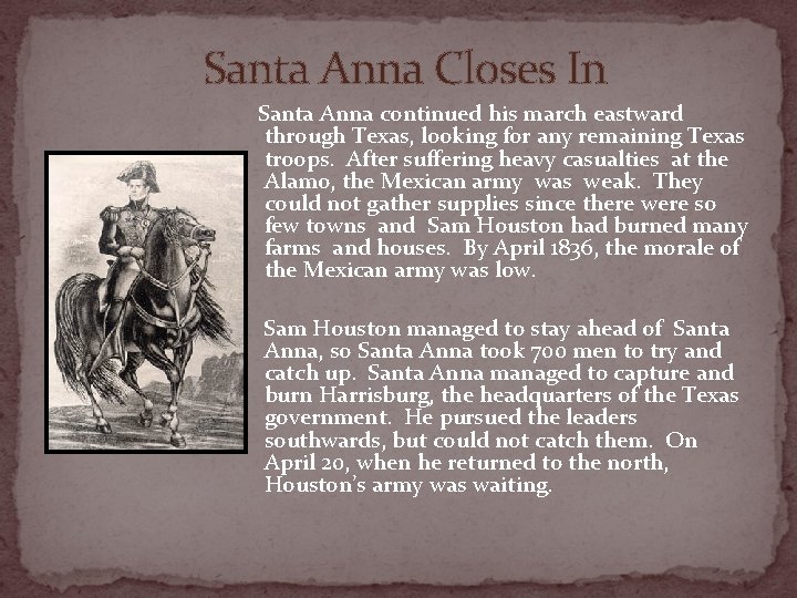 Santa Anna Closes In Santa Anna continued his march eastward through Texas, looking for