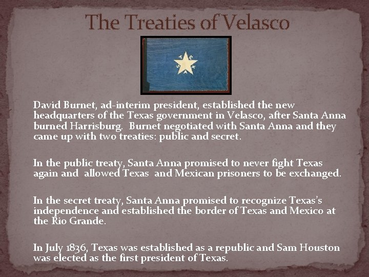 The Treaties of Velasco David Burnet, ad-interim president, established the new headquarters of the