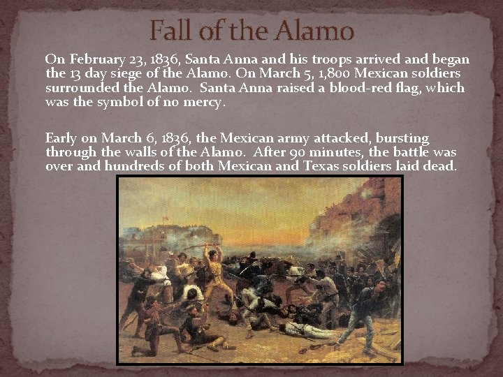 Fall of the Alamo On February 23, 1836, Santa Anna and his troops arrived