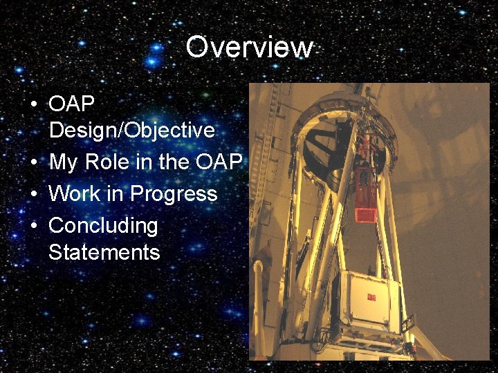 Overview • OAP Design/Objective • My Role in the OAP • Work in Progress