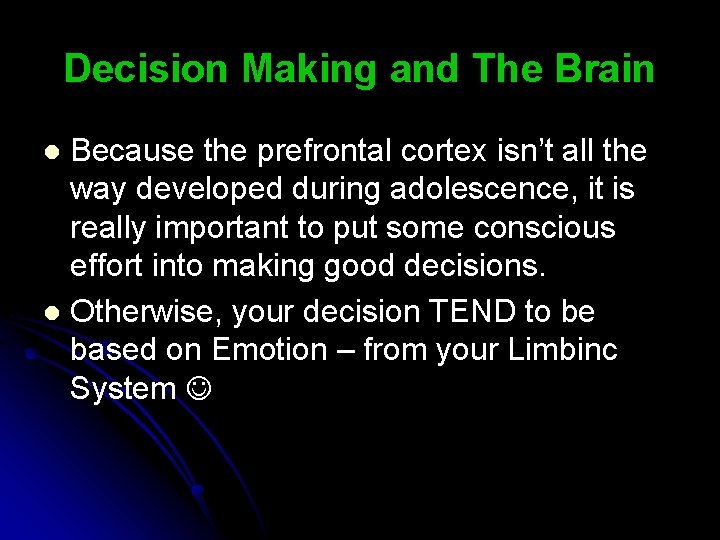 Decision Making and The Brain Because the prefrontal cortex isn’t all the way developed