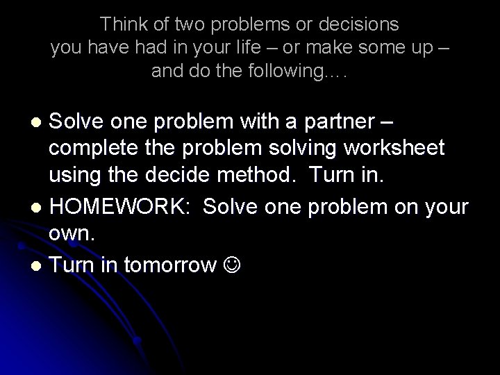 Think of two problems or decisions you have had in your life – or