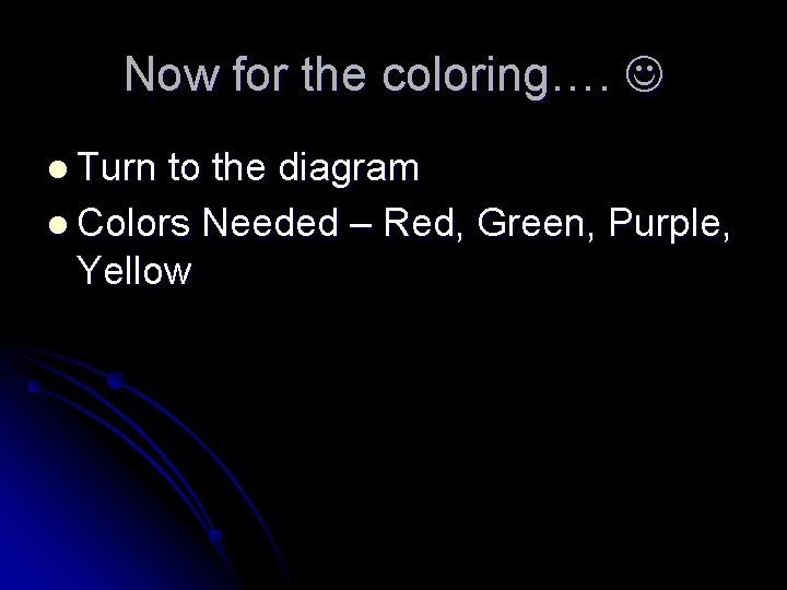 Now for the coloring…. l Turn to the diagram l Colors Needed – Red,