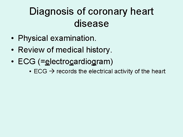 Diagnosis of coronary heart disease • Physical examination. • Review of medical history. •