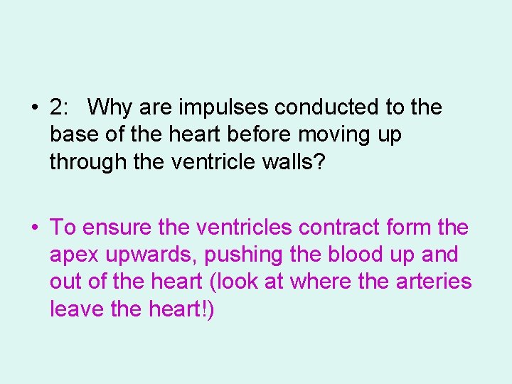  • 2: Why are impulses conducted to the base of the heart before